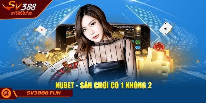 KUBET – Nền Tảng Cá Cược Uy Tín An Toàn Hàng Đầu 1 Tổng quát về nhà cái uy tín KUBET