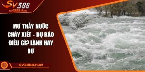 Mơ thấy nước chảy xiết