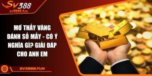 Mơ thấy vàng đánh số mấy